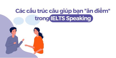 Một số cấu trúc giúp ăn điểm trong bài thi IELTS Speaking
