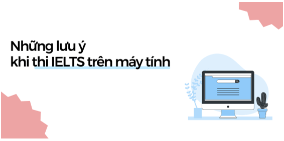 Những lưu ý thí sinh cần nhớ khi thi IELTS trên máy tính