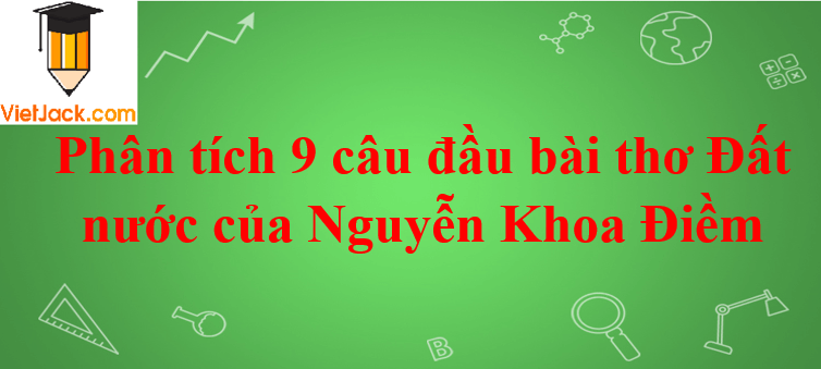 Phân tích 9 câu đầu bài thơ Đất nước của Nguyễn Khoa Điềm
