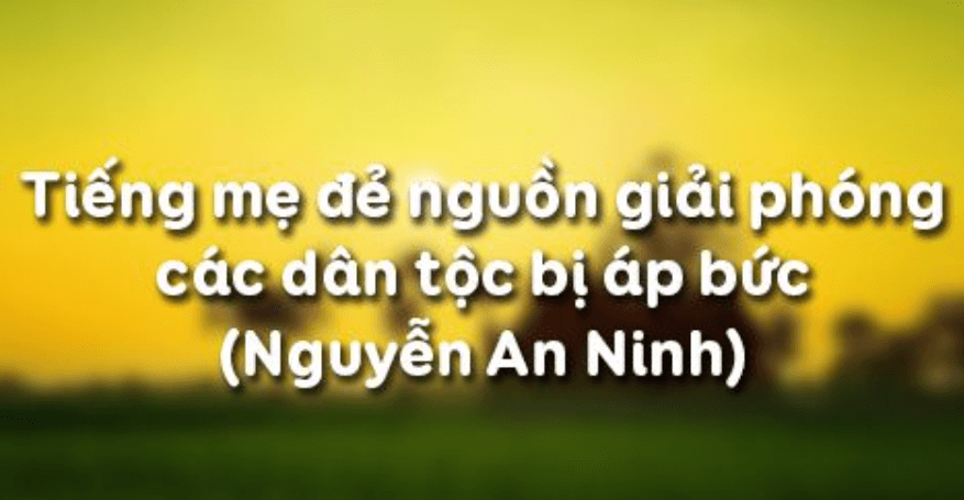 Cảm nghĩ tác phẩm Tiếng mẹ đẻ - Nguồn giải phóng các dân tộc bị áp bức