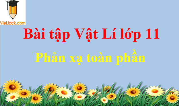 Bài tập phản xạ toàn phần và cách giải