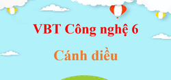 Vở bài tập Công nghệ 6 Cánh diều | Giải VBT Công nghệ 6 (hay, ngắn gọn)