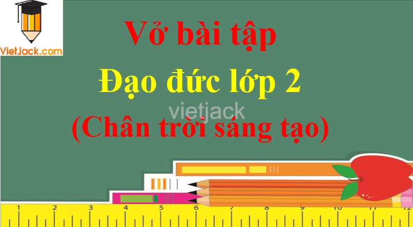 Giải Vở bài tập Đạo đức lớp 2 hay nhất - Chân trời sáng tạo