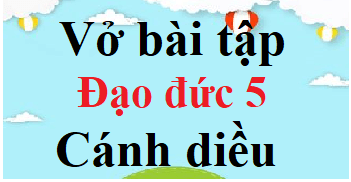 Vở bài tập Đạo đức lớp 5 Cánh diều | Giải vở bài tập Đạo đức lớp 5 (hay nhất)