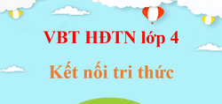 Vở bài tập Hoạt động trải nghiệm lớp 4 Kết nối tri thức | Giải VBT HĐTN lớp 4 (hay, chi tiết)