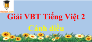 Vở bài tập Tiếng Việt lớp 2 Cánh diều | Giải vở bài tập Tiếng Việt lớp 2 hay nhất | Giải VBT Tiếng Việt lớp 2 Tập 1, Tập 2