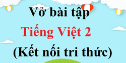 Vở bài tập Tiếng Việt lớp 2 Tập 1 trang 56, 57 Bài 25: Sự tích hoa tỉ muội - Kết nối tri thức