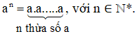 Lũy thừa bậc n của a kí hiệu a^n là tích của ... thừa số