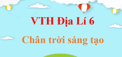 Vở thực hành Địa Lí 6 Chân trời sáng tạo | Giải VTH Địa Lí 6 (hay, ngắn gọn)