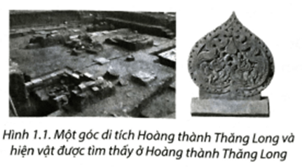 Quan sát các hình dưới đây và trả lời câu hỏi. Tại sao Hoàng thành Thăng Long được coi là tư liệu hiện vật?