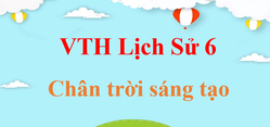 Vở thực hành Lịch Sử 6 Chân trời sáng tạo | Giải VTH Lịch Sử 6 | Giải vở thực hành Lịch Sử 6 hay, ngắn gọn | Giải VTH Lịch Sử 6