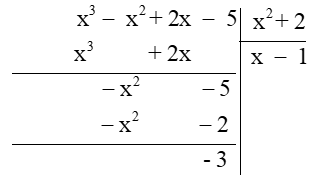 Dư R của phép chia đa thức A = x^3 – x^2 + 2x – 5 cho đa thức B = x^2 + 2 bằng